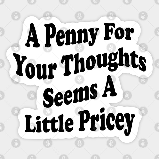 A Penny For Your Thoughts Seems A Little Pricey Sticker by mdr design